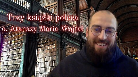 Trzy ksiażki poleca o. Atanazy Maria Wojtal, BOOKTALK