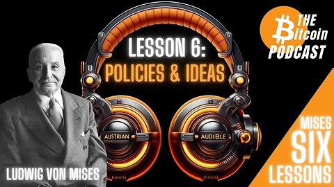 MISES' SIX LESSONS: #6 - POLITICS & IDEAS (Austrian Audible on THE Bitcoin Podcast)