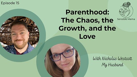 #15 | Parenthood: The Chaos, the Growth, and the Love | With Nicholas Westcott - My Husband