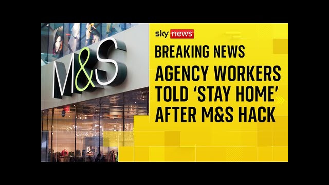 Hundreds of M&S agency staff told to stay off work after cyberattack