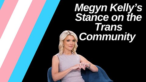 Megyn Kelly Speaks out about the Trans Community