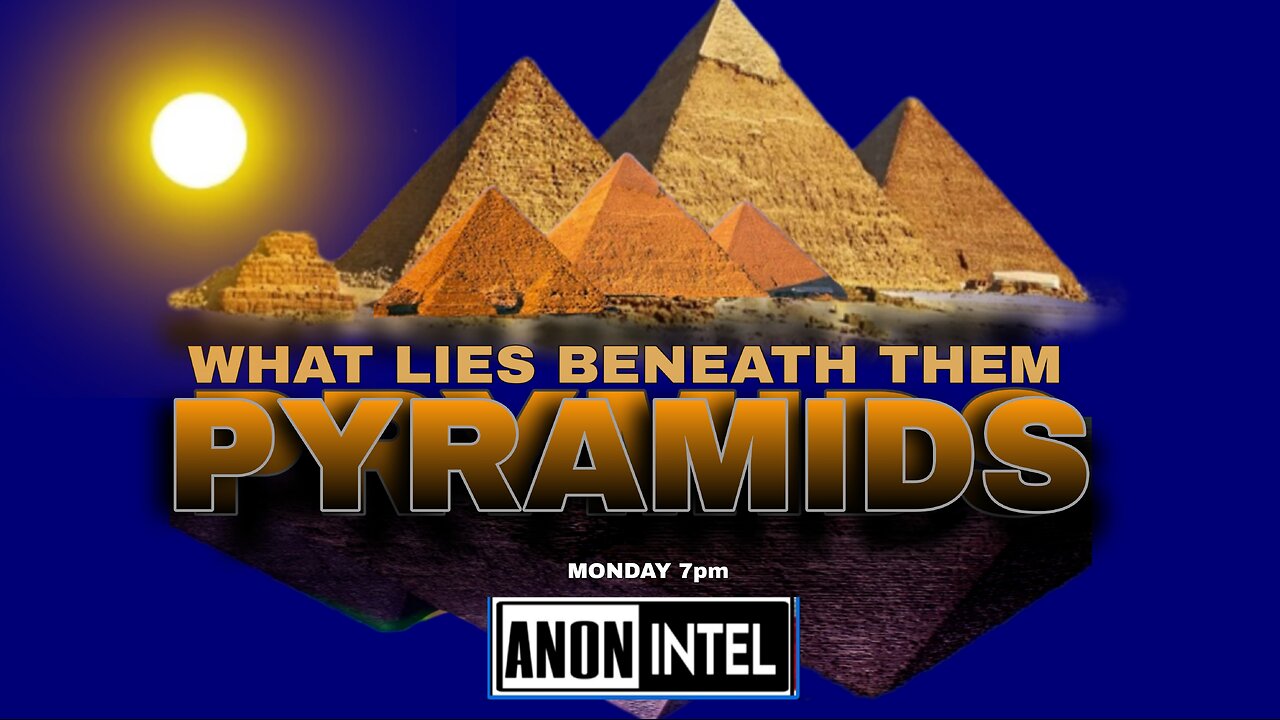 ANON☆INTEL: PYRAMIDS, WHAT LIES BENEATH.
