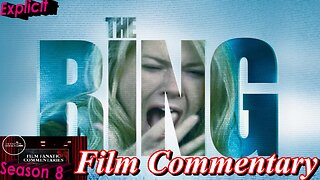 The Ring (2002) - Film Fanatic Commentary - Season 8