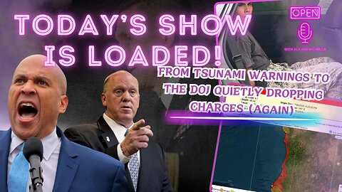 EP. 155| Today’s show is loaded! From tsunami warnings to the DOJ quietly dropping charges (again)