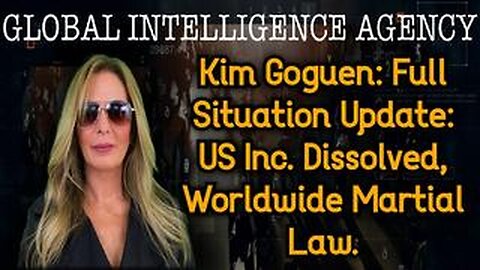 Kim Goguen: Full Situation Update: US Inc. Dissolved, Worldwide Martial Law.