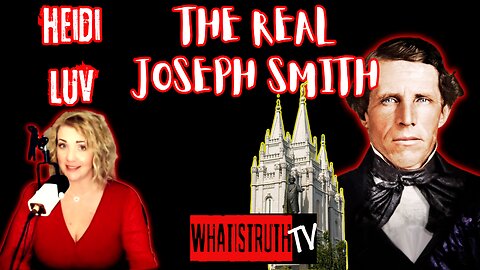 #234 The Truth About Joseph Smith And The Mormons W/ Heidi Luv