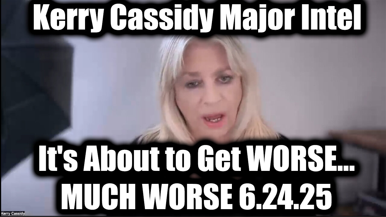 Kerry Cassidy Major Intel 6.24.25: It's About to Get WORSE... MUCH WORSE!