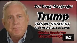 Col Doug Macgregor: Trump's Credibility is Gone