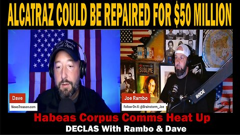 DEC[L]AS with Rambo & Dave - Habeas Corpus Comms Heat Up - Make ALCATRAZ Great Again. & other news..