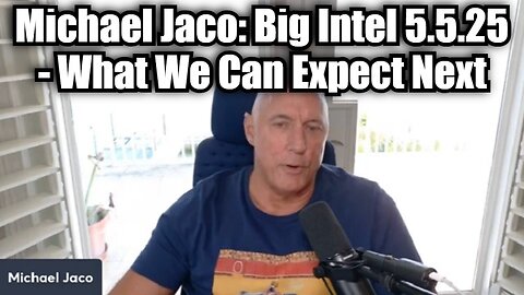 Michael Jaco: Big Intel 5.5.25 - What We Can Expect Next