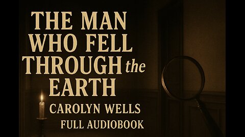 The Man Who Fell Through the Earth (1919) by Carolyn Wells | Classic Detective Mystery