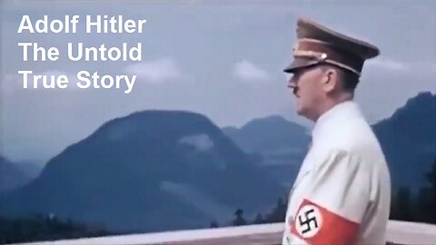 Adolf Hitler - The Untold True Story by Thenari21