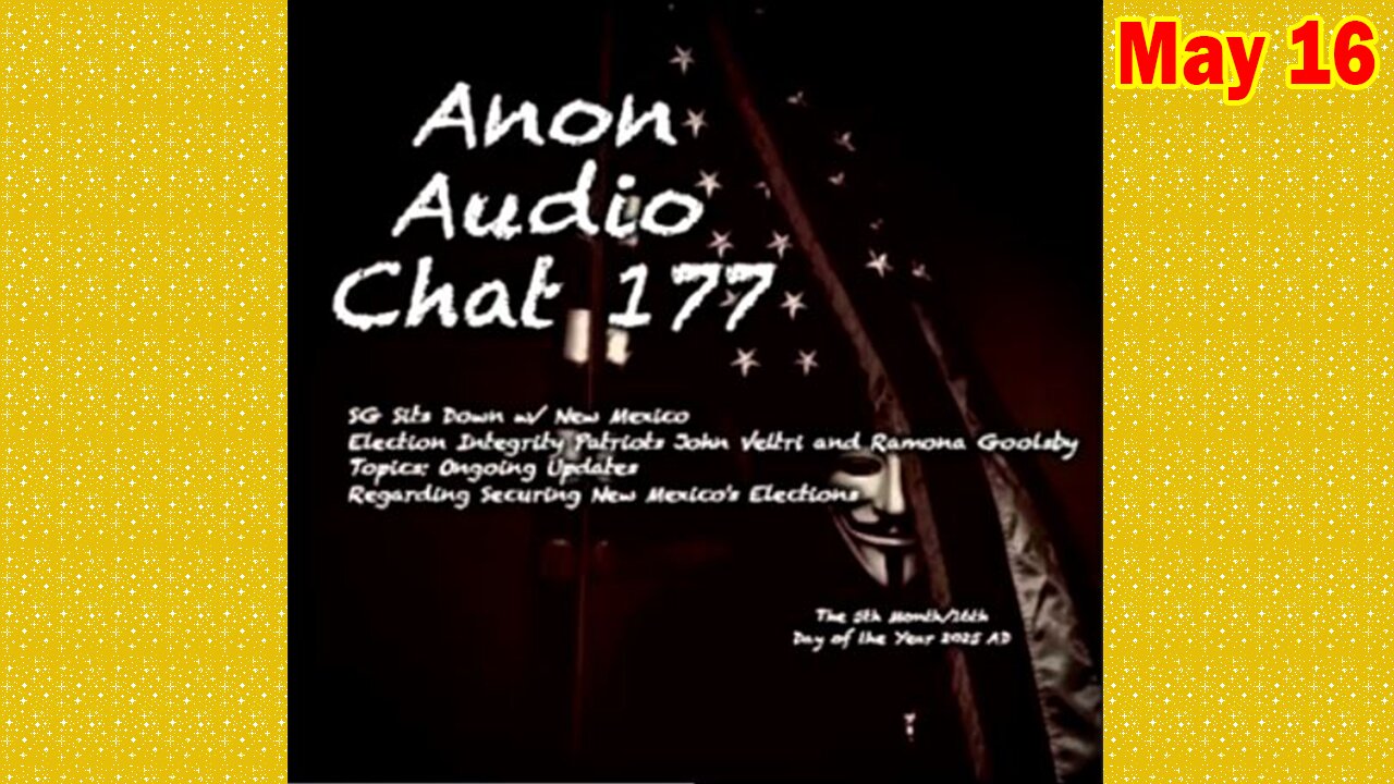 SG Anon Update Today May 16: "Sits Down w/ NM Election Integrity Patriots John Veltri & Ramona Goolsby"