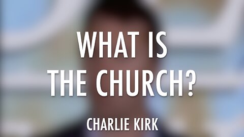 "WHAT IS THE CHURCH? - CHARLIE KIRK