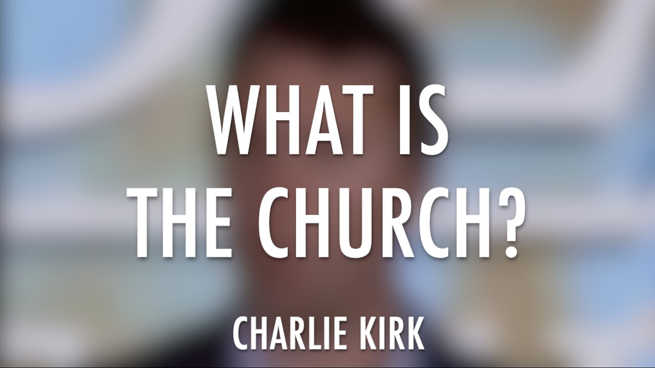 "WHAT IS THE CHURCH? - CHARLIE KIRK