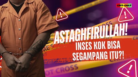 Astaghfirullah! Inses kok Bisa Segampang Itu?! | Chit-chat