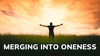 Merging into Oneness ~ Daily Inspiration Video