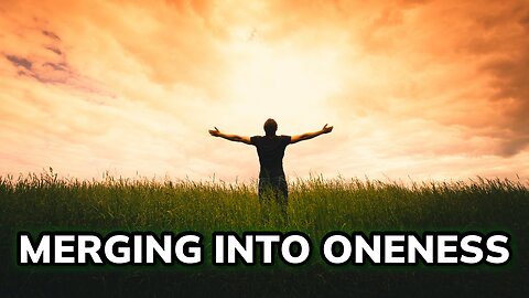 Merging into Oneness ~ Daily Inspiration Video