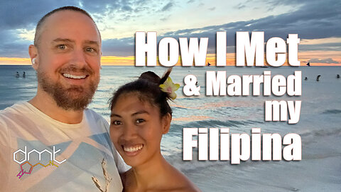 How I Met & Married My Filipina