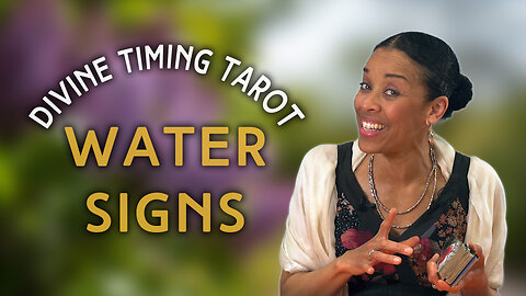 Divine Timing Tarot: Water Signs | IN YOUR ELEMENT TV
