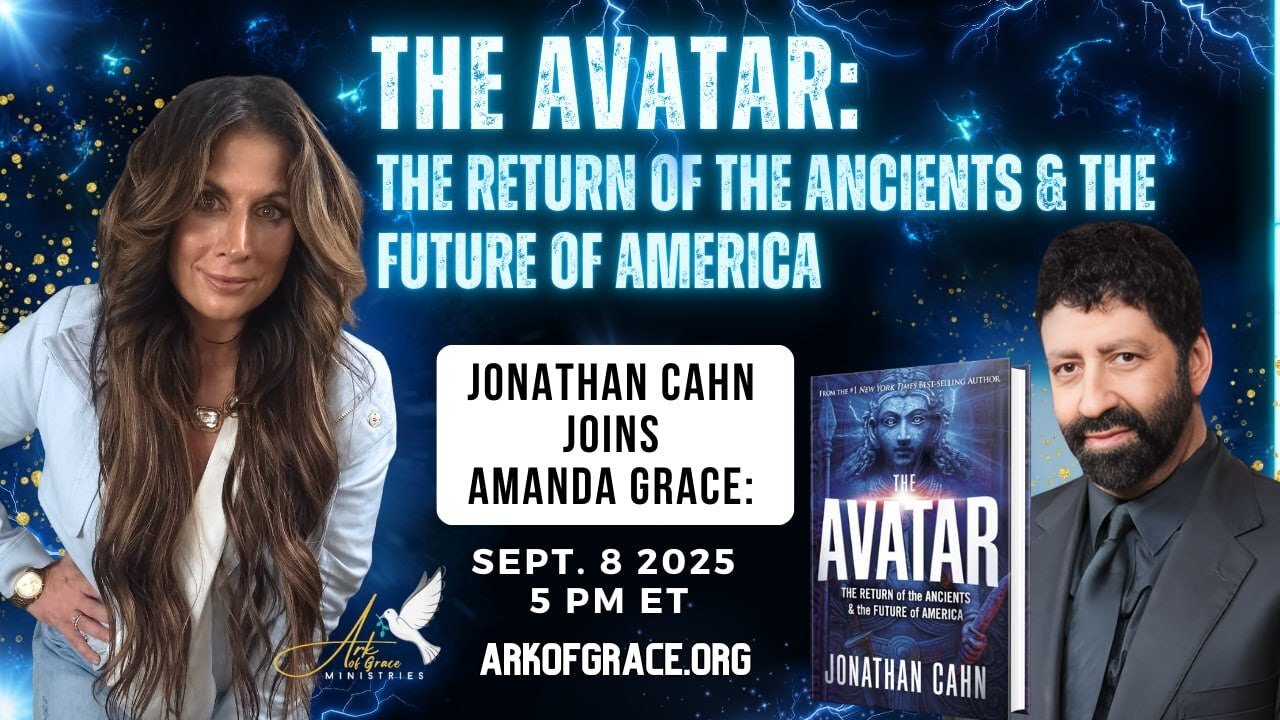Amanda Grace w/ Jonathan Cahn: The Avatar-The Return of the Ancients & the Future of America! - 9/8/25