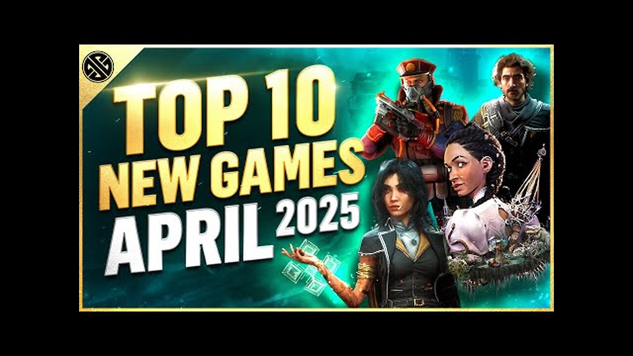 Top 10 NEW Games Coming In April 2025