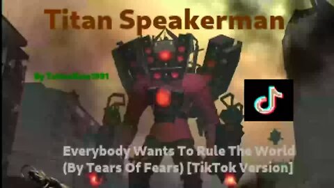 Titan Speakerman - Everybody Wants To Rule The World (By Tears Of Fears TikTok Version)