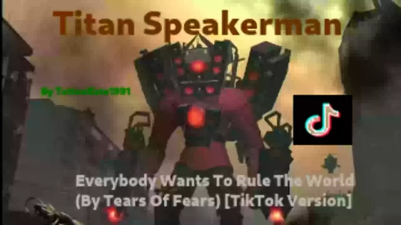 Titan Speakerman - Everybody Wants To Rule The World (By Tears Of Fears TikTok Version)