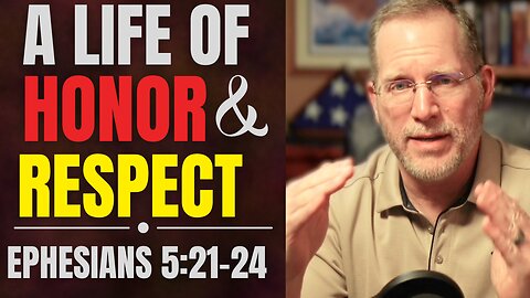 The Secret to Living a Life of Honor and Respect | Ephesians 5:21-24 Bible Study