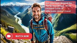 Epic Journeys: Around the World on a Budget | Your Ultimate Guide to Affordable Global Travel