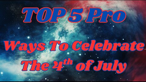 Top 5 Pro Ways to Celebrate the 4th of July!
