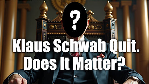 Klaus Schwab Quit. Does That Mean Anything?