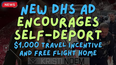 New DHS Ad Encourages Self-Deport