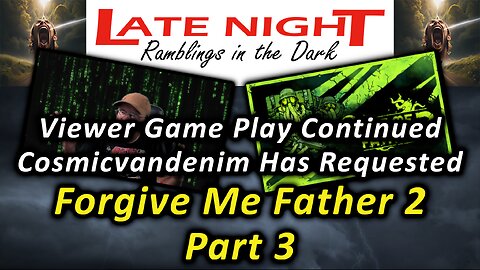 Viewer Game Play Continued: Forgive Me Father 2 - Part 3