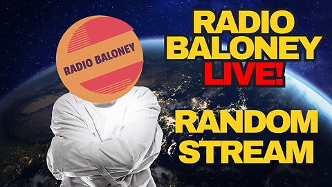 Radio Baloney Live! Rumble Premium Random Hang-out Stream