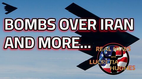 Bombs Over Iran And More... Real News with Lucretia Hughes