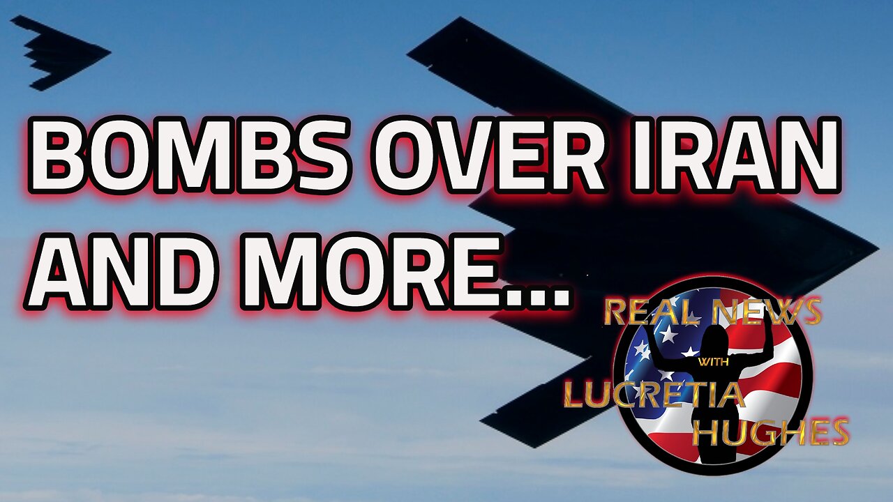 Bombs Over Iran And More... Real News with Lucretia Hughes