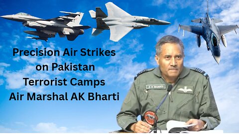 Precision Air Strikes on Pakistan Terrorist Camps - Air Marshal AK Bharti