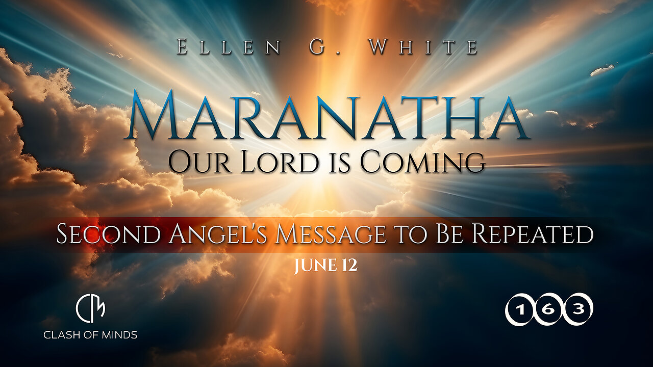 163. Maranatha Our Lord Is Coming: Second Angel's Message to Be Repeated. June 12, by Ellen G White