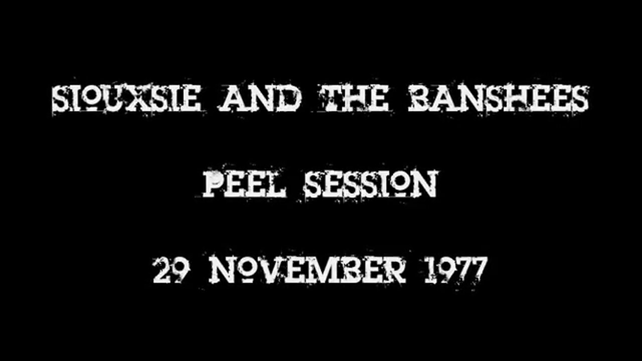 Siouxsie and the Banshees - Peel Session 1977