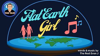 ♫ Flat Earth Girl song by Evan J ✅ ♫