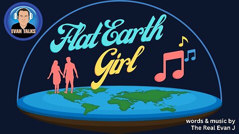 ♫ Flat Earth Girl song by Evan J ✅ ♫