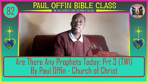 82| Are There Any Prophets Today? Prt 3 (TWI) by Paul Offin - Church of Christ