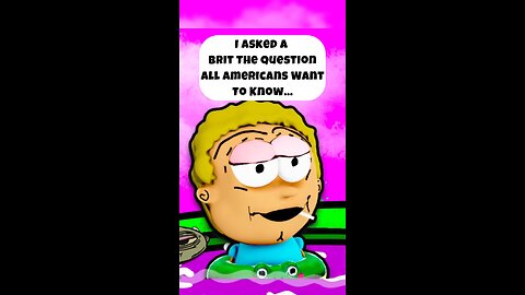 I asked a Brit the Question Every American wants to know..