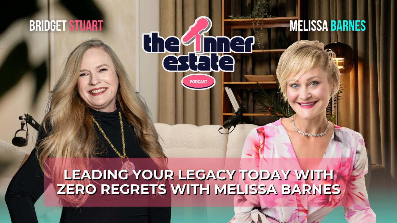 Leading Your Legacy Today with Zero Regrets | Melissa Barnes on The Inner Estate