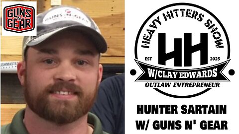 HEAVY HITTERS W/ HUNTER SARTAIN (OWNER: GUNS N' GEAR)