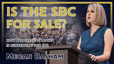 Is the SBC for Sale? How Progressive Money and Influence Is Subverting the SBC with Megan Basham