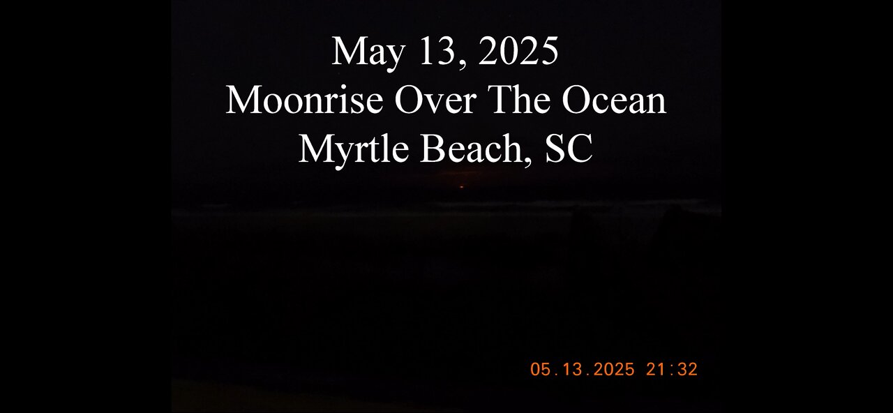 May 13, 2025 Moon Rise Over The Ocean At Myrtle Beach, SC!