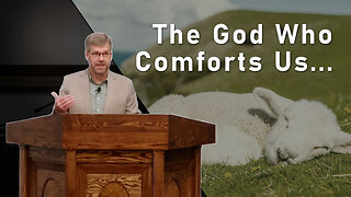 The God Who Comforts Us...