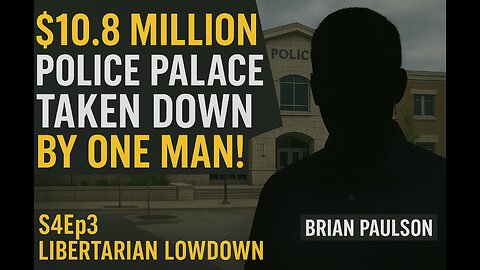 $10.8 Million Police Palace Taken Down By One Man! Brian Paulson- Libertarian Lowdown